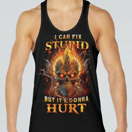 I CAN FIX STUPID BUT IT'S GONNA HURT ALL OVER PRINT - YHHN0602237