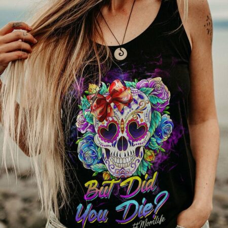 BUT DID YOU DIE MOM LIFE SKULL ROSE ALL OVER PRINT - TLTW2203237
