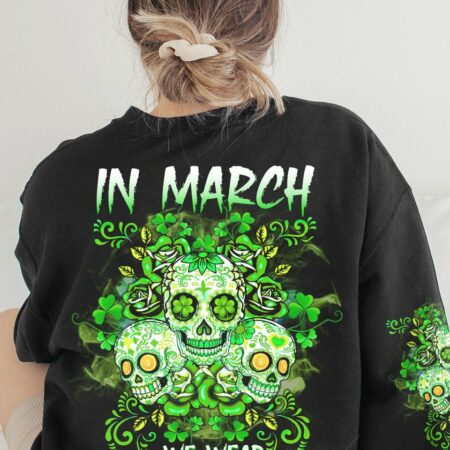 IN MARCH WE WEAR GREEN PATRICK'S DAY ALL OVER PRINT - TLTW1601235