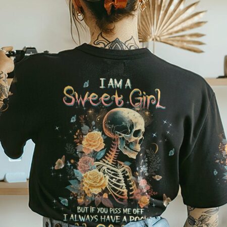 I AM A SWEET GIRL BUT IF YOU PISS ME OFF ROSE SKELETON ALL OVER PRINT - TLTW1702231