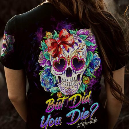 BUT DID YOU DIE MOM LIFE SKULL ROSE ALL OVER PRINT - TLTW2203237