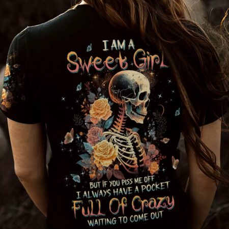 I AM A SWEET GIRL BUT IF YOU PISS ME OFF ROSE SKELETON ALL OVER PRINT - TLTW1702231