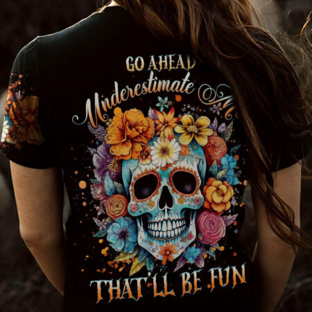 GO AHEAD UNDERESTIMATE ME FLOWER ALL OVER PRINT - YHHG1304233