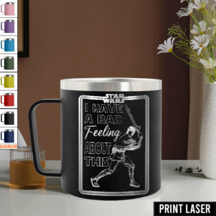 Star Wars I Have A Bad Feeling About This - Print Laser Handle Cup