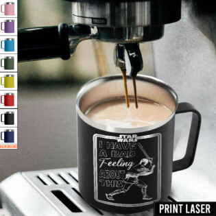 Star Wars I Have A Bad Feeling About This - Print Laser Handle Cup