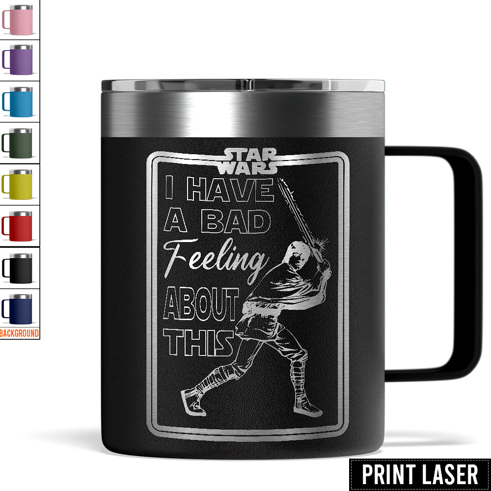 Star Wars I Have A Bad Feeling About This - Print Laser Handle Cup