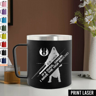 Star Wars It's Over, Anakin. I Have The High Ground - Print Laser Handle Cup