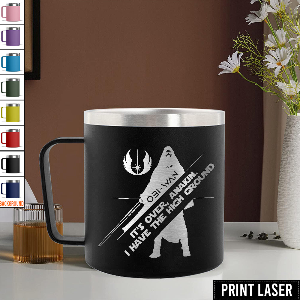 Star Wars It's Over, Anakin. I Have The High Ground - Print Laser Handle Cup