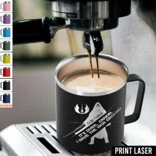 Star Wars It's Over, Anakin. I Have The High Ground - Print Laser Handle Cup