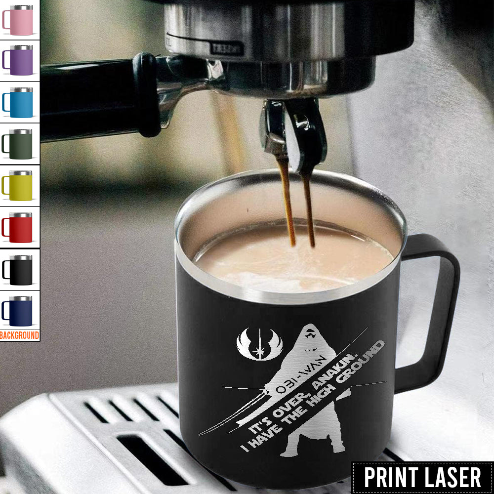 Star Wars It's Over, Anakin. I Have The High Ground - Print Laser Handle Cup
