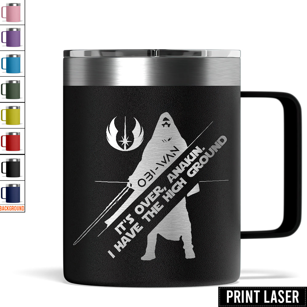 Star Wars It's Over, Anakin. I Have The High Ground - Print Laser Handle Cup