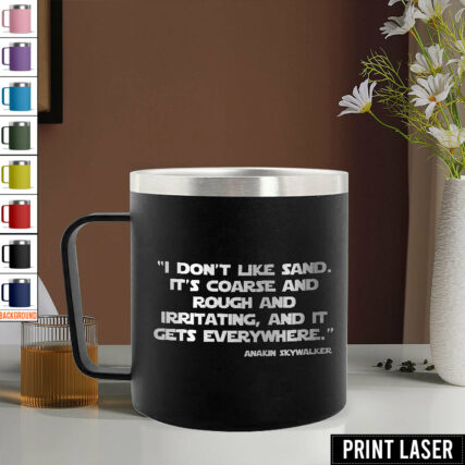 Star Wars I Don’t Like Sand. It’s Coarse And Rough And Irritating, And It Gets Everywhere - Print Laser Handle Cup