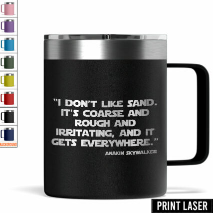 Star Wars I Don’t Like Sand. It’s Coarse And Rough And Irritating, And It Gets Everywhere - Print Laser Handle Cup