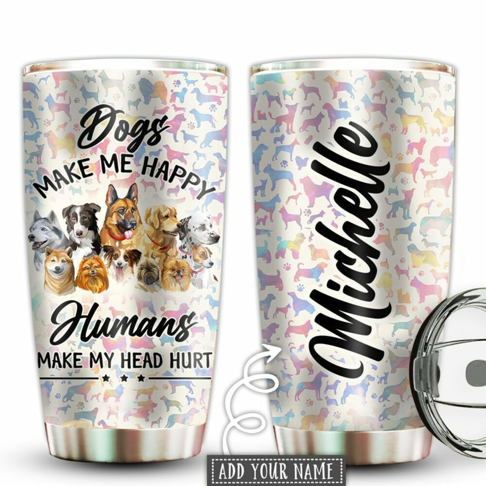 Dog Make Me Happy Humans Make My Head Hurt Personalized - Tumbler - Owl Ohh - Owl Ohh