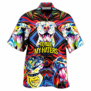 Pitbull To All My Haters - Hawaiian Shirt - Owl Ohh - Owl Ohh