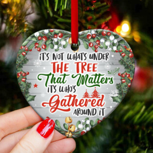 Family Christmas Its Not What Under The Tree That Matters its Whos Gathered Around It - Heart Ornament - Owl Ohh - Owl Ohh