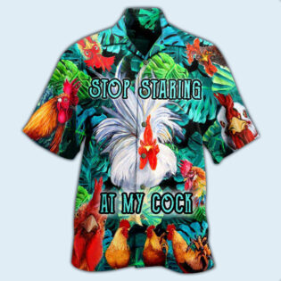 Chicken Stop Staring At My Cock Funny Rooster - Hawaiian Shirt - Owl Ohh - Owl Ohh