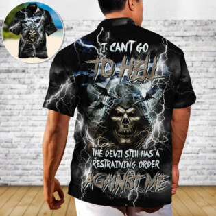 Skull I Can't Go To Hell The Devil Still Has A Restraining Order Against Me - Hawaiian Shirt