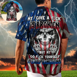 Skull My Give A F Is Broken But My Go Fuck Yourself Is Fully Functional American Flag - Hawaiian Shirt