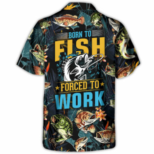 Fishing Born To Fish Forced To Work Tropical Vibe - Hawaiian Shirt - Owl Ohh-Owl Ohh