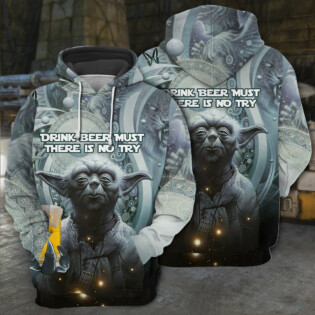 SW Yoda Drink Beer Must There Is No Try - Hoodie