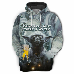 SW Yoda Drink Beer Must There Is No Try - Hoodie
