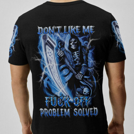 DON'T LIKE ME F OFF PROBLEM SOLVED ALL OVER PRINT - YHNT0704233