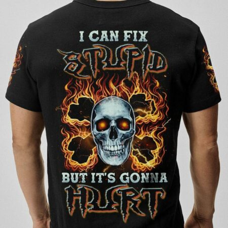 I CAN FIX STUPID BUT IT'S GONNA HURT BONES SKULL ALL OVER PRINT - TLNZ1803232