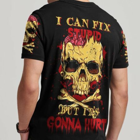 I CAN FIX STUPID BUT IT'S GONNA HURT ALL OVER PRINT - YHNT2203231