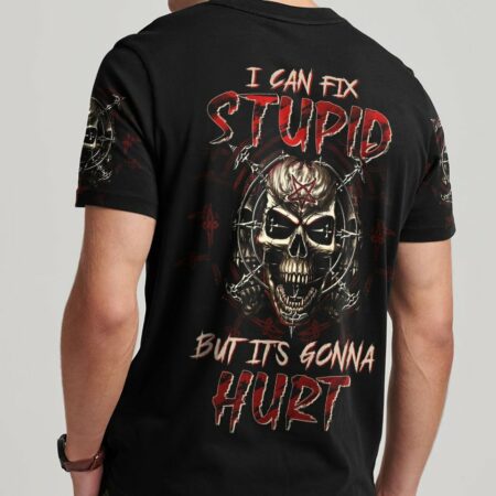 I CAN FIX STUPID BUT IT'S GONNA HURT ALL OVER PRINT - TLTW1803238