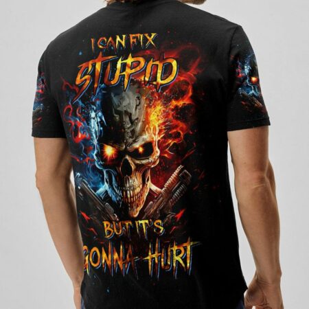 I CAN FIX STUPID BUT IT'S GONNA HURT ALL OVER PRINT - YHNT0604231