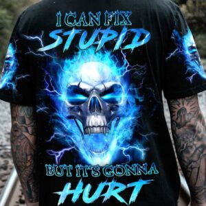 I CAN FIX STUPID BUT IT'S GONNA HURT ALL OVER PRINT - YHHN0811223