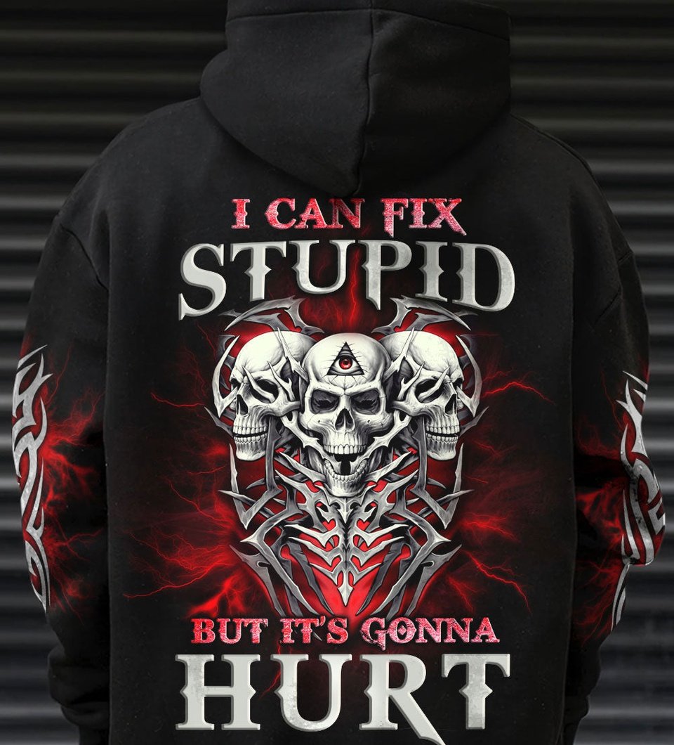 I CAN FIX STUPID BUT IT'S GONNA HURT ALL OVER PRINT - YHLN0901233