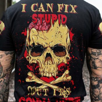 I CAN FIX STUPID BUT IT'S GONNA HURT ALL OVER PRINT - YHNT2203231