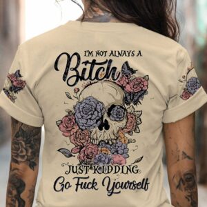 I'M NOT ALWAYS A B FLOWER ALL OVER PRINT - TLTW1201234