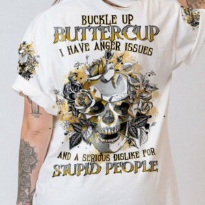 BUCKLE UP BUTTERCUP I HAVE ANGER ISSUES ALL OVER PRINT - TLTR2104231