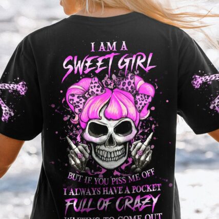I AM A SWEET GIRL BUT IF YOU PISS ME OFF ALL OVER PRINT - YHHG0401235