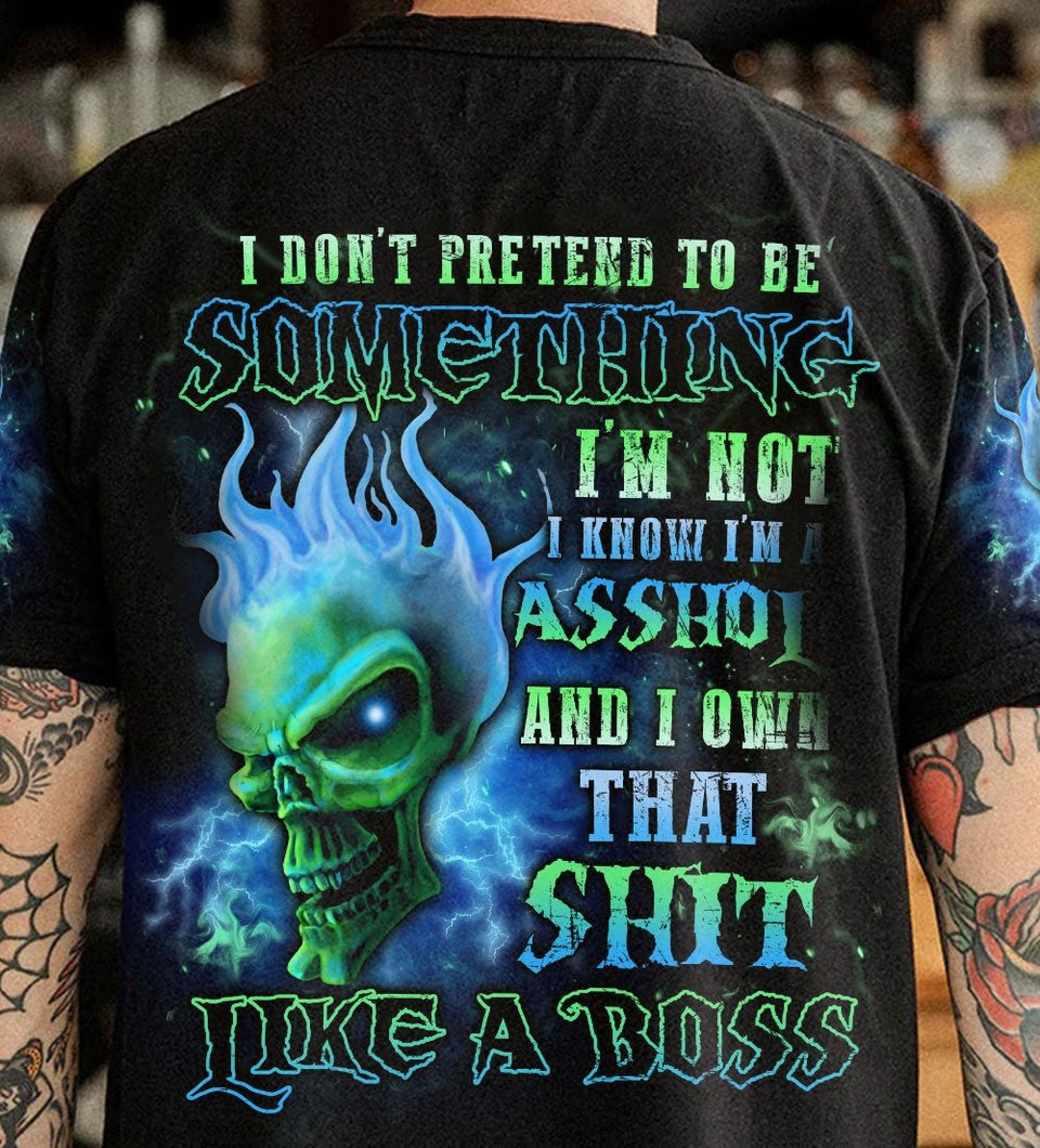 I DON'T PRETEND TO BE SOMETHING I'M NOT ALL OVER PRINT - YHLN2103234
