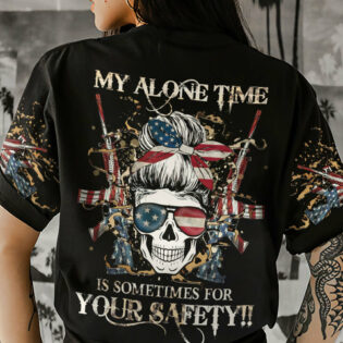 MY ALONE TIME IS SOMETIMES FOR YOUR SAFETY ALL OVER PRINT - YHHG0604232