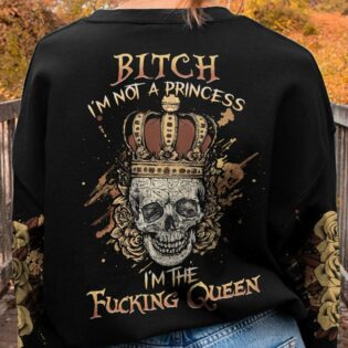 I'M NOT A PRINCESS I'M THE FCKING QUEEN ALL OVER PRINT - YHHG0202232