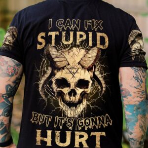 I CAN FIX STUPID BUT IT'S GONNA HURT ALL OVER PRINT - YHHN1511221