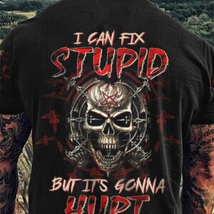 I CAN FIX STUPID BUT IT'S GONNA HURT ALL OVER PRINT - TLTW1803238