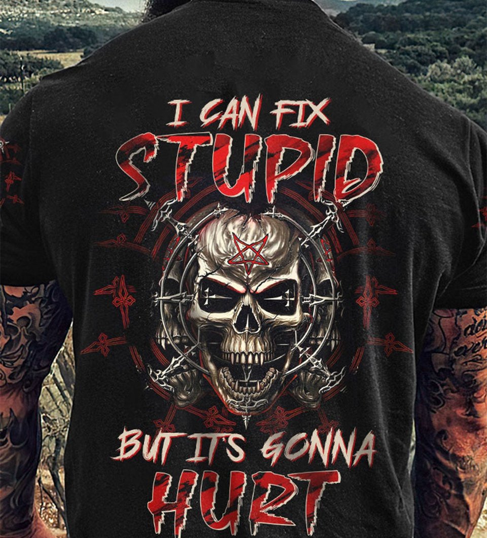 I CAN FIX STUPID BUT IT'S GONNA HURT ALL OVER PRINT - TLTW1803238