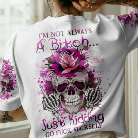 I'M NOT ALWAYS A B GO F YOURSELF ALL OVER PRINT - YHHG0704232