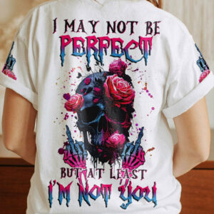 I MAY NOT BE PERFECT SKULL ROSE ALL OVER PRINT - TLNZ1404233