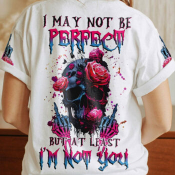 I MAY NOT BE PERFECT SKULL ROSE ALL OVER PRINT - TLNZ1404233