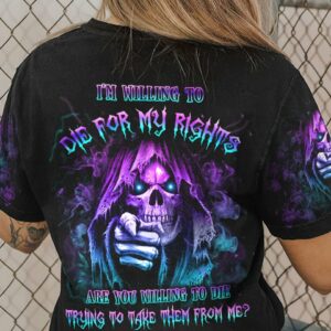 I'M WILLING TO DIE FOR MY RIGHTS ALL OVER PRINT - YHLN2702232