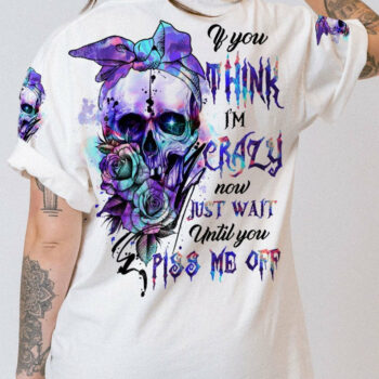 IF YOU THINK I'M CRAZY NOW ROSE SKULL ALL OVER PRINT - TLTR2004232