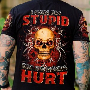 I CAN FIX STUPID BUT IT'S GONNA HURT ALL OVER PRINT - YHHN0712221
