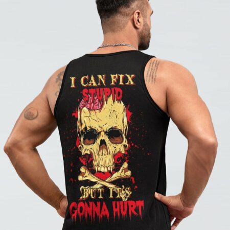 I CAN FIX STUPID BUT IT'S GONNA HURT ALL OVER PRINT - YHNT2203231